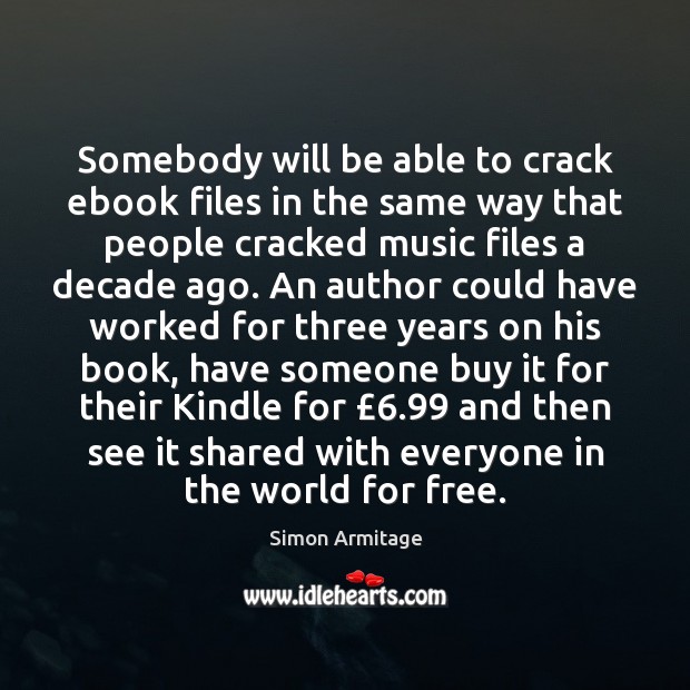 Somebody will be able to crack ebook files in the same way Simon Armitage Picture Quote