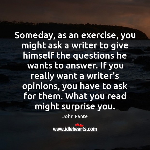 Someday, as an exercise, you might ask a writer to give himself John Fante Picture Quote