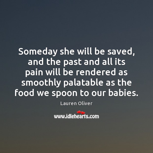 Someday she will be saved, and the past and all its pain Lauren Oliver Picture Quote