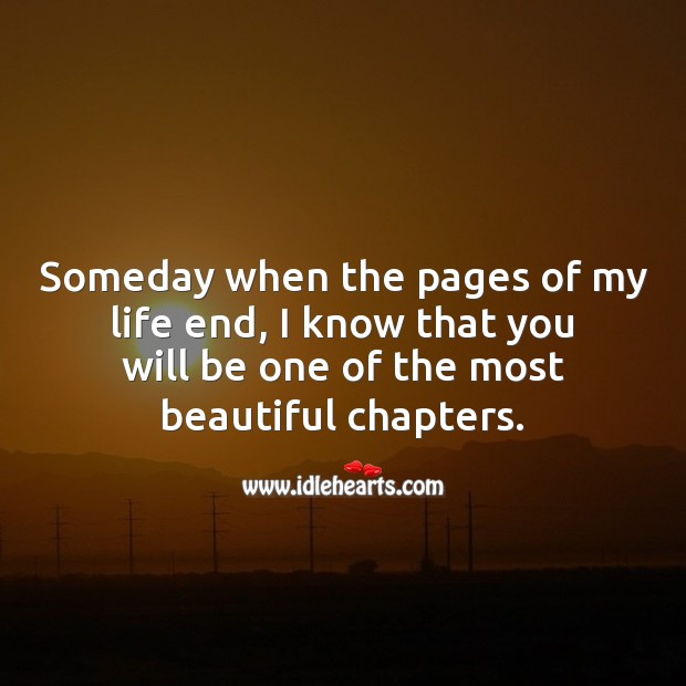 Someday when the pages of my life end. Being In Love Quotes Image