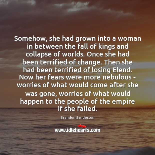Somehow, she had grown into a woman in between the fall of Brandon Sanderson Picture Quote