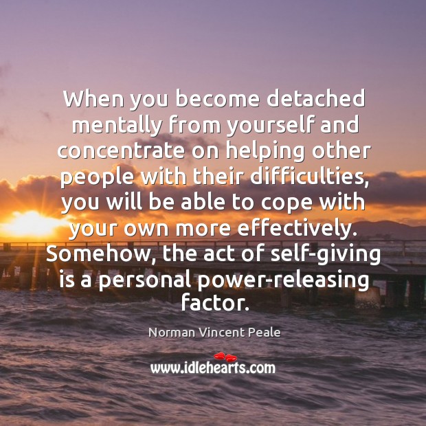 Somehow, the act of self-giving is a personal power-releasing factor. Norman Vincent Peale Picture Quote