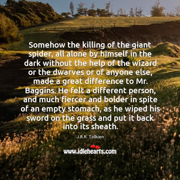 Somehow the killing of the giant spider, all alone by himself in J.R.R. Tolkien Picture Quote