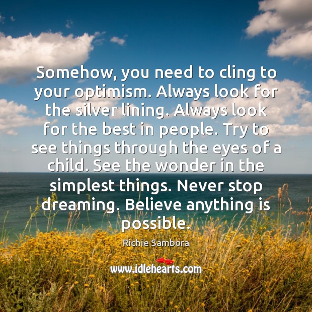 Somehow, you need to cling to your optimism. Always look for the Richie Sambora Picture Quote