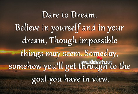 Dare to dream. Believe in yourself and in your dream Image