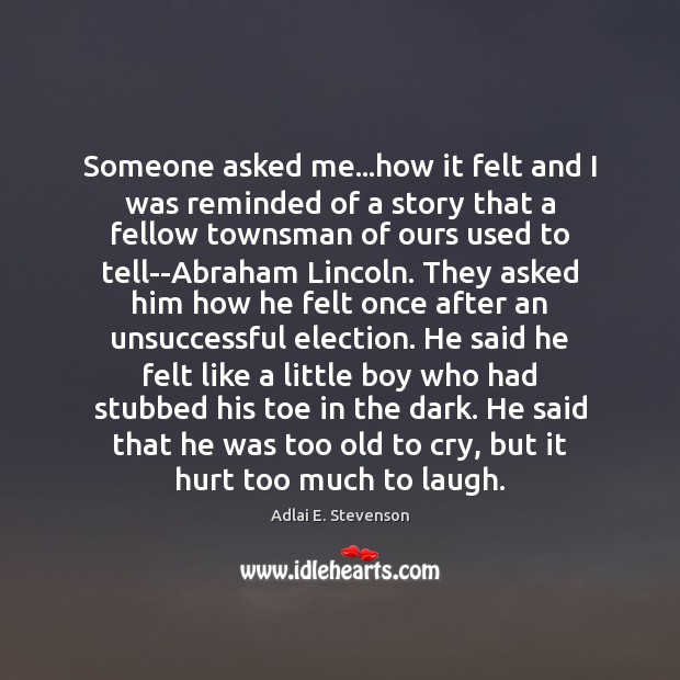 Someone asked me…how it felt and I was reminded of a Adlai E. Stevenson Picture Quote