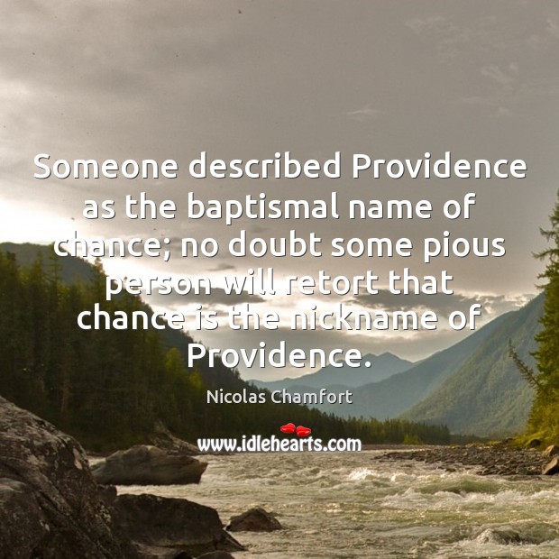 Someone described Providence as the baptismal name of chance; no doubt some Chance Quotes Image