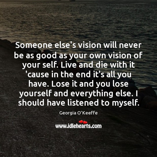 Someone else’s vision will never be as good as your own vision Image