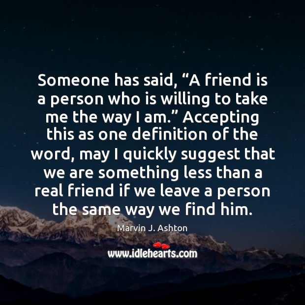 Someone has said, “A friend is a person who is willing to Real Friends Quotes Image