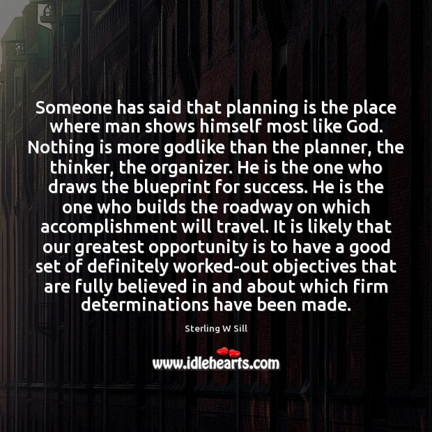 Someone has said that planning is the place where man shows himself Sterling W Sill Picture Quote