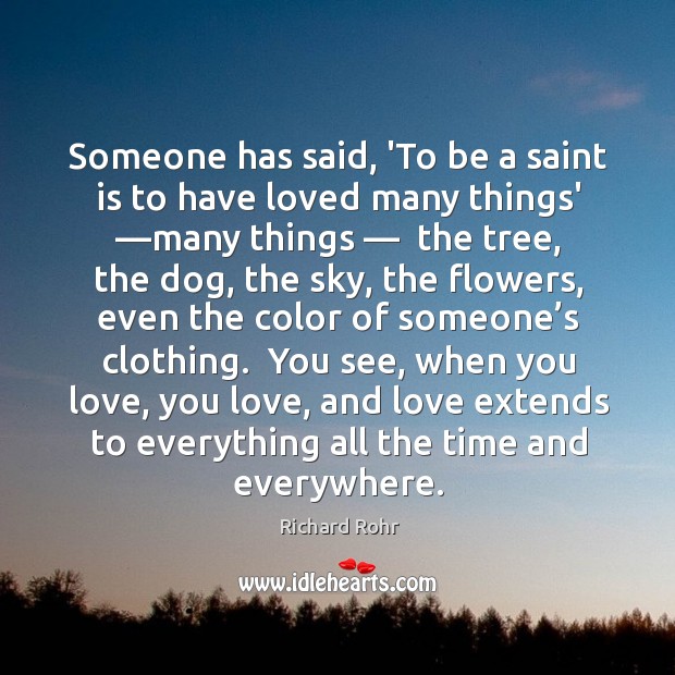 Someone has said, ‘To be a saint is to have loved many Richard Rohr Picture Quote