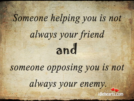 Someone helping you is not always your Enemy Quotes Image