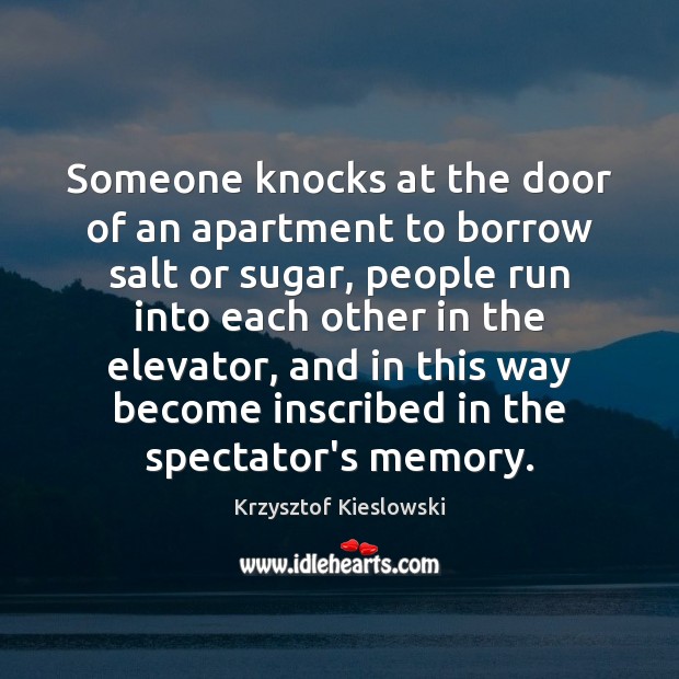 Someone knocks at the door of an apartment to borrow salt or Krzysztof Kieslowski Picture Quote