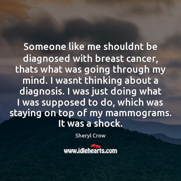 Someone like me shouldnt be diagnosed with breast cancer, thats what was Image