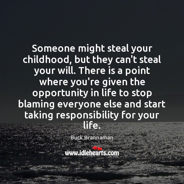 Someone might steal your childhood, but they can’t steal your will. There Buck Brannaman Picture Quote