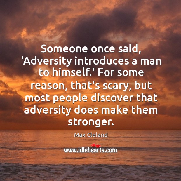 Someone once said, ‘Adversity introduces a man to himself.’ For some Max Cleland Picture Quote