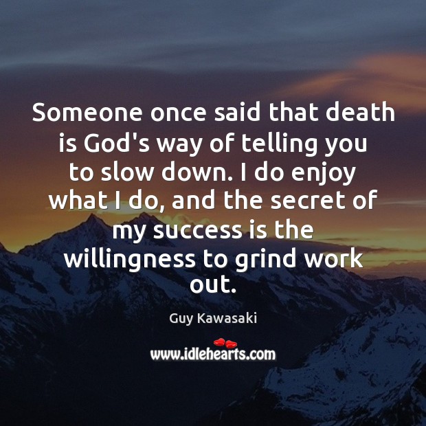 Someone once said that death is God’s way of telling you to Guy Kawasaki Picture Quote