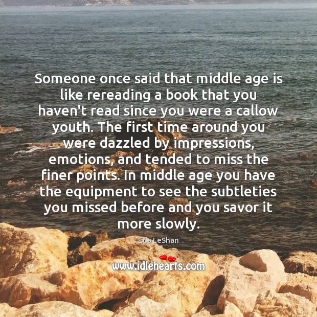Someone once said that middle age is like rereading a book that Image