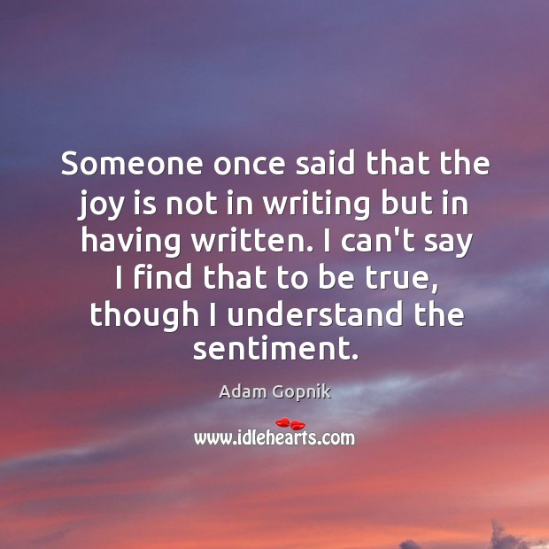 Someone once said that the joy is not in writing but in Image
