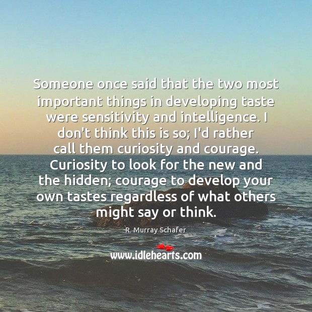 Someone once said that the two most important things in developing taste R. Murray Schafer Picture Quote