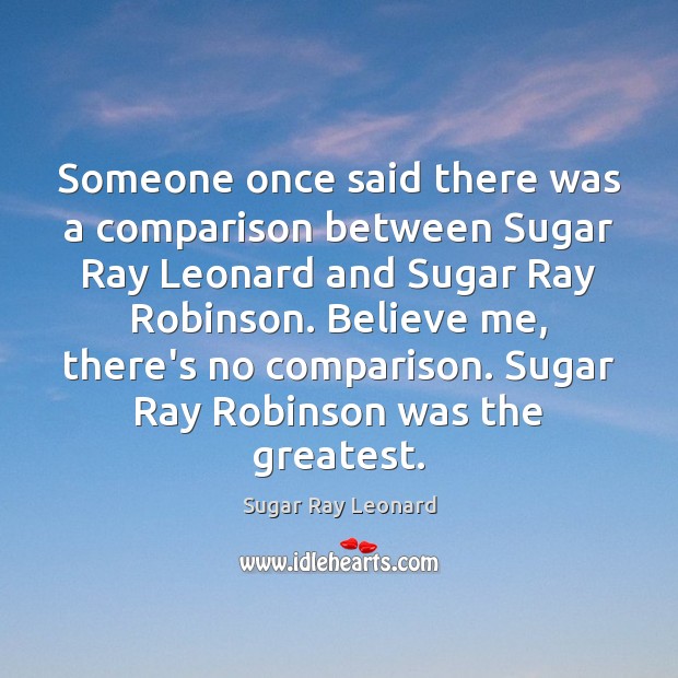 Someone once said there was a comparison between Sugar Ray Leonard and Comparison Quotes Image