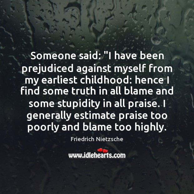 Someone said: “I have been prejudiced against myself from my earliest childhood: Image
