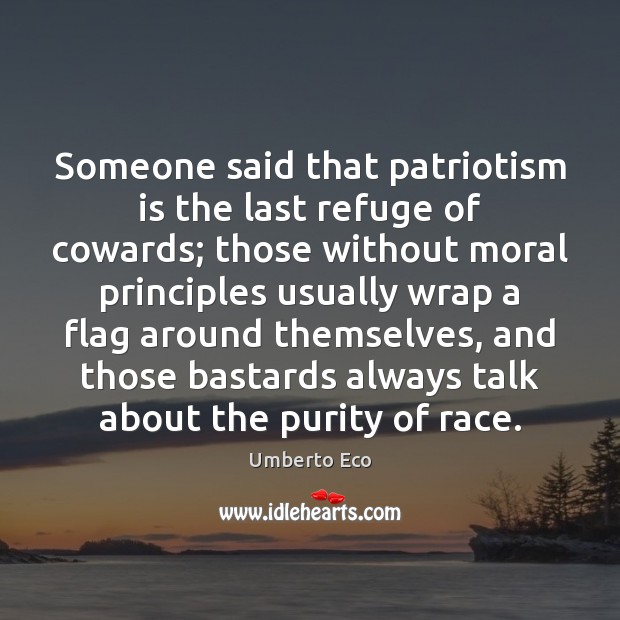 Someone said that patriotism is the last refuge of cowards; those without Patriotism Quotes Image