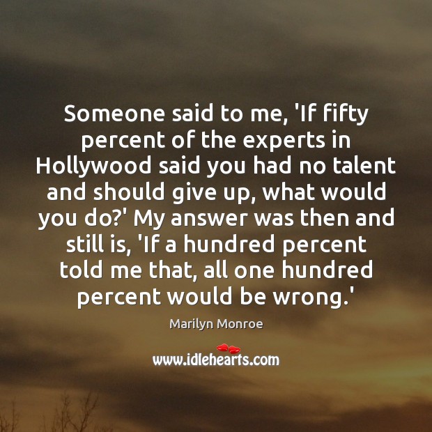 Someone said to me, ‘If fifty percent of the experts in Hollywood Marilyn Monroe Picture Quote
