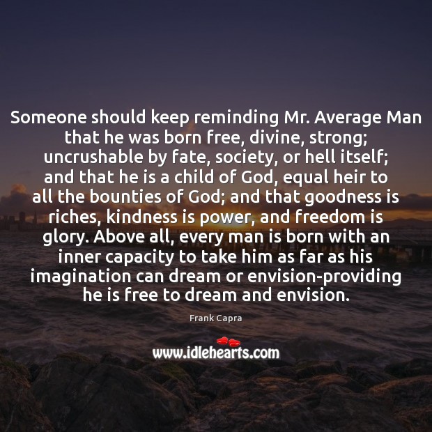 Someone should keep reminding Mr. Average Man that he was born free, Dream Quotes Image