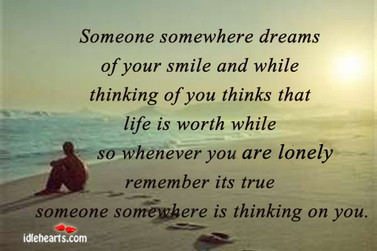 Someone somewhere dreams of your smile and. Lonely Quotes Image