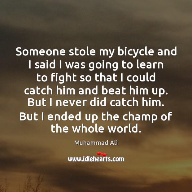 Someone stole my bicycle and I said I was going to learn Muhammad Ali Picture Quote
