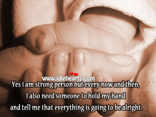 I also need someone to hold my hand and tell me Image