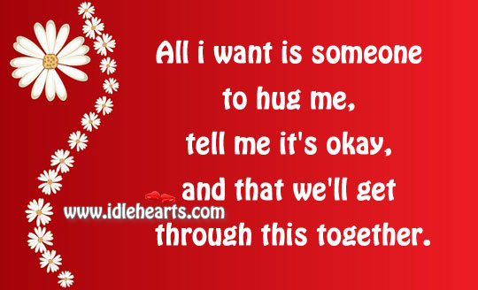 All I want is someone to hug me. Hug Quotes Image