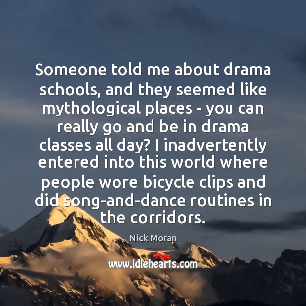 Someone told me about drama schools, and they seemed like mythological places Image