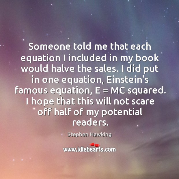 Someone told me that each equation I included in my book would Image