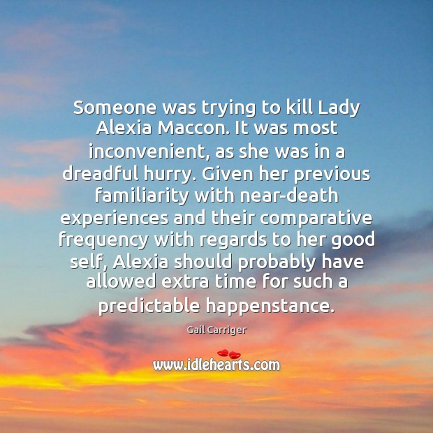 Someone was trying to kill Lady Alexia Maccon. It was most inconvenient, Gail Carriger Picture Quote