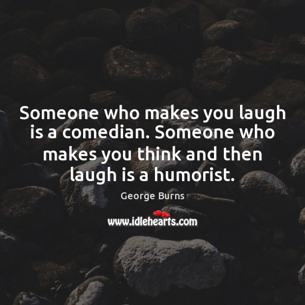 Someone who makes you laugh is a comedian. Someone who makes you Image