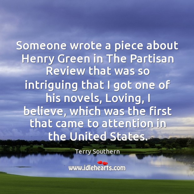 Someone wrote a piece about henry green in the partisan review that was so intriguing that Terry Southern Picture Quote