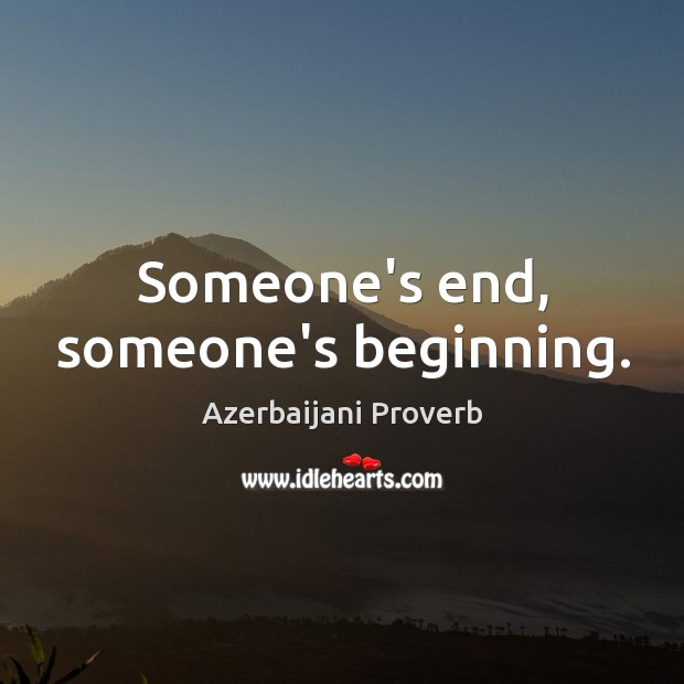 Someone’s end, someone’s beginning. Azerbaijani Proverbs Image