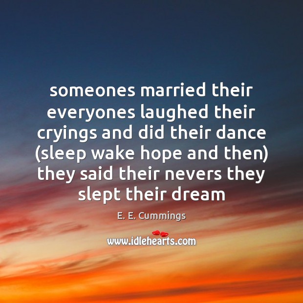 Someones married their everyones laughed their cryings and did their dance (sleep E. E. Cummings Picture Quote
