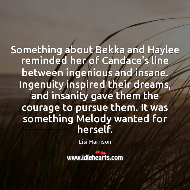 Something about Bekka and Haylee reminded her of Candace’s line between ingenious Lisi Harrison Picture Quote