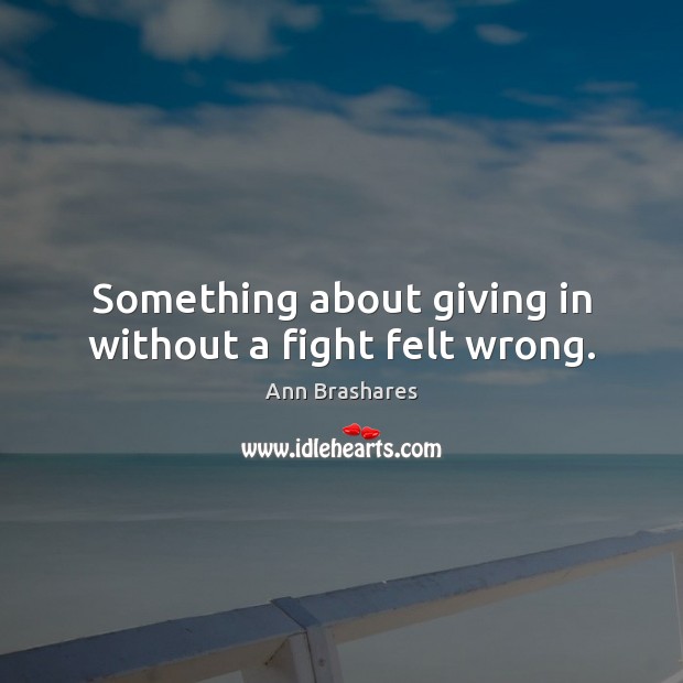 Something about giving in without a fight felt wrong. Image