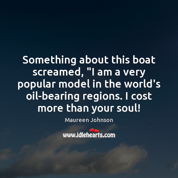 Something about this boat screamed, “I am a very popular model in Maureen Johnson Picture Quote