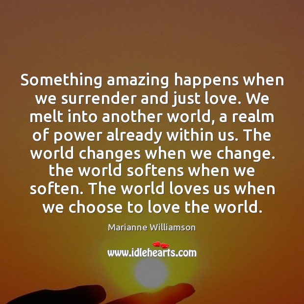 Something amazing happens when we surrender and just love. We melt into Image