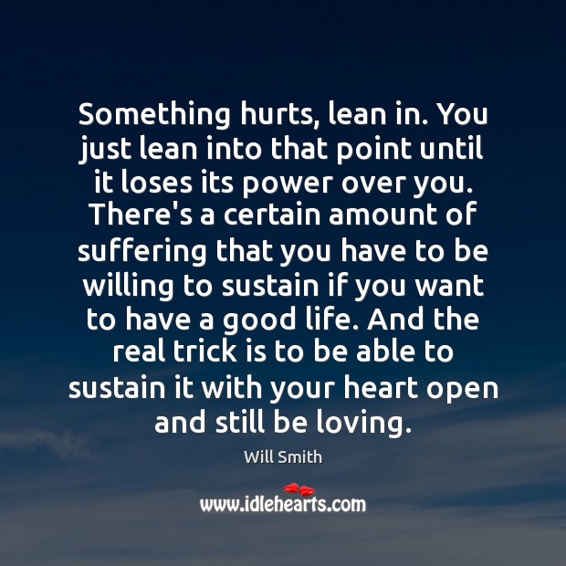 Something hurts, lean in. You just lean into that point until it Will Smith Picture Quote