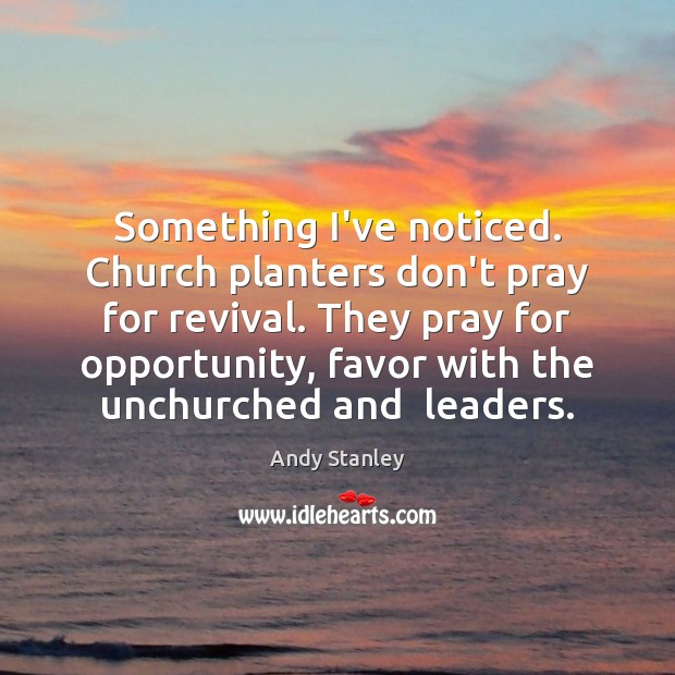 Something I’ve noticed. Church planters don’t pray for revival. They pray for Image