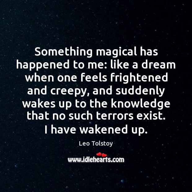 Something magical has happened to me: like a dream when one feels Leo Tolstoy Picture Quote