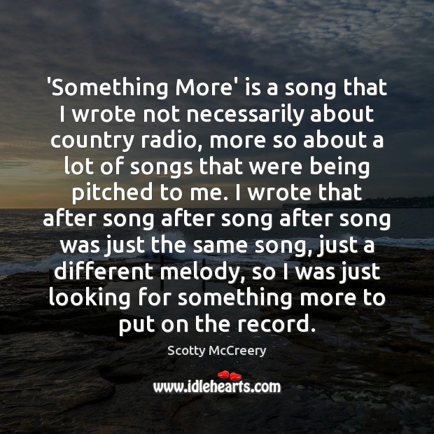‘Something More’ is a song that I wrote not necessarily about country Scotty McCreery Picture Quote