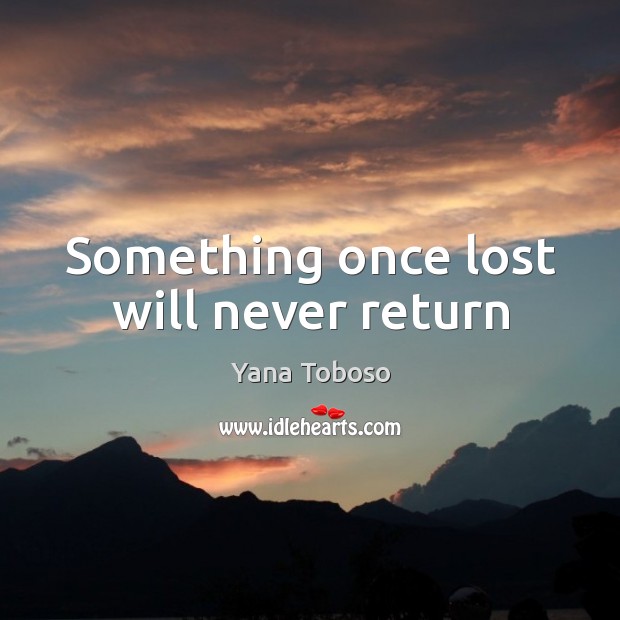 Something once lost will never return Image