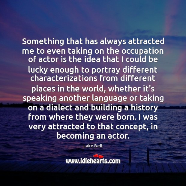 Something that has always attracted me to even taking on the occupation Lake Bell Picture Quote